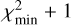 $\chi _{{\text{min}}}^2 + 1$