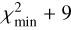 $\chi _{{\text{min}}}^2 + 9$