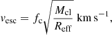 Mathematical equation: $$ \begin{aligned} { v}_{\rm esc} = f_{\rm c} \sqrt{\frac{M_{\rm cl}}{R_{\rm eff}}}\;\mathrm{km\,s^{-1}}, \end{aligned} $$