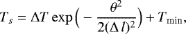 \begin{equation*} T_s=\Delta T \exp\Big(-\frac{\theta^2}{2(\Delta\,l){}^2}\Big)+T_{\textrm{min}},\end{equation*}