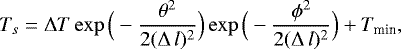 \begin{equation*} T_s=\Delta T \exp\Big(-\frac{\theta^2}{2(\Delta\,l){}^2}\Big)\exp\Big(-\frac{\phi^2}{2(\Delta\,l){}^2}\Big)+T_{\textrm{min}},\end{equation*}