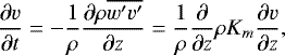 \begin{equation*} \frac{\partial v}{\partial t} = - \frac{1}{\rho}\frac{\partial \rho \overline{w\primev\prime}}{\partial z} = \frac{1}{\rho}\frac{\partial} {\partial z} \rho K_m \frac{\partial v} {\partial z},\end{equation*}