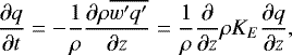 \begin{equation*} \frac{\partial q}{\partial t} = - \frac{1}{\rho}\frac{\partial \rho \overline{w\primeq\prime}}{\partial z} = \frac{1}{\rho}\frac{\partial} {\partial z} \rho K_E \frac{\partial q} {\partial z},\end{equation*}