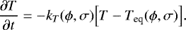 \begin{equation*} \frac{\partial T}{\partial t} = -k_T(\phi,\sigma)\Big[T-T_{\textrm{eq}}(\phi,\sigma)\Big].\end{equation*}