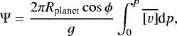 \begin{equation*} \Psi = \frac{2\pi R_{\textrm{planet}} \cos\phi}{g}\int_0^P\overline{[v]}\textrm{d}p, \end{equation*}