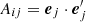 $ A_{ij}=\boldsymbol{e}_j\cdot\boldsymbol{e}^{\prime}_j $