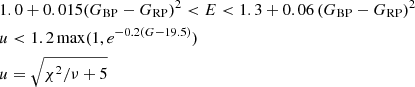 $$ \begin{aligned}&1.0 + 0.015 (G_{\rm BP} - G_{\rm RP})^{2} < E < 1.3 + 0.06\,(G_{\rm BP} - G_{\rm RP})^{2}\nonumber \\&u < 1.2\, \mathrm{max}(1, e^{-0.2 (G - 19.5)}) \\&u = \sqrt{\chi ^{2}/\nu +5}\nonumber \end{aligned} $$