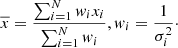 $$ \begin{aligned} \overline{x} = \frac{\sum _{i=1}^N { w}_{i}x_{i}}{\sum _{i=1}^N { w}_{i}}, { w}_{i} = \frac{1}{\sigma ^{2}_{i}}\cdot \end{aligned} $$