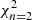 $ \chi^{2}_{n=2} $