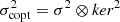 $ \sigma^2_{\mathrm{copt}} = \sigma^2 \otimes \mathit{ker}^2 $