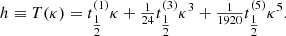 $$ \begin{aligned} h \equiv T({\kappa }) = t^{(1)}_{\tfrac{1}{2}} {\kappa }+ \tfrac{1}{24} t^{(3)}_{\tfrac{1}{2}} {\kappa }^3 + \tfrac{1}{1920} t^{(5)}_{\tfrac{1}{2}} {\kappa }^5. \end{aligned} $$