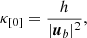 $$ \begin{aligned}&{\kappa }_{[0]} = \frac{h}{|{\boldsymbol{u}}_b|^2},\end{aligned} $$