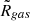 $ \tilde{R}_{gas} $