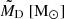 $ \tilde{M}_{\mathrm{D}} \ [\mathrm{M_\odot}] $