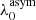 $ \lambda_{0}^{\mathrm{asym}} $