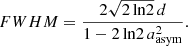 $$ \begin{aligned} {FWHM} = \frac{2\sqrt{2\,\mathrm{ln} 2}\,d}{1-2\,\mathrm{ln} 2\,{a}_{\mathrm{asym} }^2} . \end{aligned} $$
