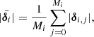 $$ \begin{aligned} \bar{|{\boldsymbol{\delta }}_i|} = \frac{1}{M_i} \sum _{j=0}^{M_i} |{\boldsymbol{\delta }}_{i, j}|, \end{aligned} $$