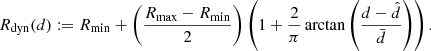 $$ \begin{aligned} R_{\rm dyn}(d) := R_{\rm min} + \left(\frac{R_{\rm max} - R_{\rm min}}{2}\right)\left(1 + \frac{2}{\pi }\arctan \left(\frac{d - \hat{d}}{\bar{d}}\right)\right). \end{aligned} $$