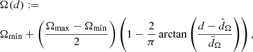 $$ \begin{aligned}&\Omega (d) := \nonumber \\&\Omega _{\rm min} + \left(\frac{\Omega _{\rm max} - \Omega _{\rm min}}{2}\right)\left(1 - \frac{2}{\pi }\arctan \left(\frac{d - \hat{d}_\Omega }{\bar{d}_\Omega }\right)\right), \end{aligned} $$