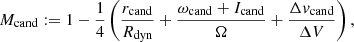 $$ \begin{aligned} M_{\rm cand} := 1 - \frac{1}{4} \left(\frac{r_{\rm cand}}{R_{\rm dyn}} + \frac{\omega _{\rm cand} + I_{\rm cand}}{\Omega } + \frac{\Delta { v}_{\rm cand}}{\Delta V}\right), \end{aligned} $$