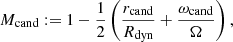 $$ \begin{aligned} M_{\rm cand} := 1 - \frac{1}{2} \left(\frac{r_{\rm cand}}{R_{\rm dyn}} + \frac{\omega _{\rm cand}}{\Omega }\right), \end{aligned} $$