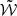 $ \tilde{\mathcal{W}} $