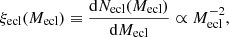 $$ \begin{aligned} \xi _{\rm ecl}(M_{\rm ecl}) \equiv \frac{{\mathrm{d} } N_{\rm ecl}(M_{\rm ecl})}{{\mathrm{d} } M_{\rm ecl}} \propto M_{\rm ecl}^{-2}, \end{aligned} $$