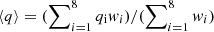 $ \langle q \rangle = (\sum\nolimits_{i=1}^8 q_{\mathrm{i}} w_{i})/(\sum\nolimits_{i=1}^8 w_{i}) $