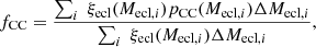 $$ \begin{aligned} f_{\rm CC} = \frac{\sum _i \; \xi _{\rm ecl}(M_{\mathrm{ecl},i}) p_{\rm CC} (M_{\mathrm{ecl},i}) \Delta M_{\mathrm{ecl},i}}{\sum _i \; \xi _{\rm ecl}(M_{\mathrm{ecl},i}) \Delta M_{\mathrm{ecl},i}}, \end{aligned} $$