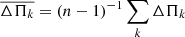 $ \overline{\Delta \Pi_{k}}= (n-1)^{-1} \sum_k \Delta \Pi_{k} $