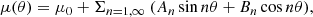 $$ \begin{aligned} \mu (\theta ) = \mu _0+ \Sigma _{n= 1,\infty }\ (A_n \sin n \theta + B_n \cos n \theta ), \end{aligned} $$