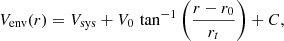 $$ \begin{aligned} V_{\rm {env}}(r)= V_{\rm {sys}} + V_{\rm {0}}\, \tan ^{-1} \left(\frac{r-r_{0}}{r_t}\right) + C, \end{aligned} $$