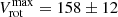 $ V_{\mathrm{rot}}^{\max}=158\pm 12 $