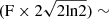 $ (\mathrm{F}\times 2\sqrt{2\mathrm{ln} 2})\sim $