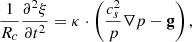 $$ \begin{aligned} \frac{1}{R_c} \frac{\partial ^2 \xi }{\partial t^2} = \mathbf \kappa \cdot \left(\frac{c_s^2}{p} \nabla p-\mathbf g \right), \end{aligned} $$