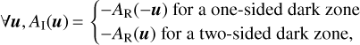 $\forall u,{A_{\rm{I}}}\left( u \right) = \left\{ {\matrix{ { - {A_{\rm{R}}}\left( { - u} \right)\,{\rm{for}}\,{\rm{a}}\,{\rm{one - sided}}\,{\rm{dark}}\,{\rm{zone}}} \hfill \cr { - {A_{\rm{R}}}\left( { - u} \right)\,{\rm{for}}\,{\rm{a}}\,{\rm{two - sided}}\,{\rm{dark}}\,{\rm{zone,}}} \hfill \cr } } \right.$