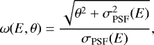 \begin{equation*} \omega(E,\theta) = \frac{\sqrt{\theta^2+\sigma^2_{\textrm{PSF}}(E)}}{\sigma_{\textrm{PSF}}(E)}, \end{equation*}
