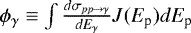$\phi_{\gamma} \equiv \int \frac{d\sigma_{pp\rightarrow \gamma}}{dE_{\gamma}} J(E_{\textrm{p}}) dE_{\textrm{p}}$