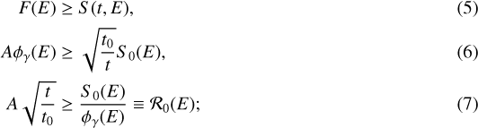 \begin{align*} F(E) & \geq S(t,E),\\ A \phi_{\gamma} (E) & \geq \sqrt{\frac{t_0}{t}}S_0(E),\\ A \sqrt{\frac{t}{t_0}} &\geq \frac{S_0(E)}{\phi_{\gamma}(E)} \equiv \mathcal{R}_0(E);\end{align*}