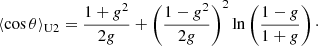 $$ \begin{aligned} \langle \cos \theta \rangle _{\mathrm{U2} } = \frac{1+g^2}{2g}+\left(\frac{1-g^2}{2g}\right)^2\ln \left(\frac{1-g}{1+g}\right)\cdot \end{aligned} $$