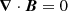 $$ \begin{aligned}&\boldsymbol{\nabla } \cdot \boldsymbol{B} = 0 \end{aligned} $$