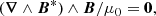 $$ \begin{aligned} (\boldsymbol{\nabla } \wedge \boldsymbol{B}^*) \wedge \boldsymbol{B}/\mu _0 = \boldsymbol{0}, \end{aligned} $$