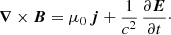 $$ \begin{aligned}&\boldsymbol{\nabla } \times \boldsymbol{B} = \mu _0 \, \boldsymbol{j} + \frac{1}{c^2} \, \frac{\partial \boldsymbol{E}}{\partial t}\cdot \end{aligned} $$