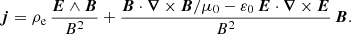 $$ \begin{aligned} \boldsymbol{j} = \rho _{\rm e} \, \frac{\boldsymbol{E} \wedge \boldsymbol{B}}{B^2} + \frac{\boldsymbol{B} \cdot \boldsymbol{\nabla } \times \boldsymbol{B}/\mu _0 - \varepsilon _0 \, \boldsymbol{E} \cdot \boldsymbol{\nabla } \times \boldsymbol{E}}{B^2} \, \boldsymbol{B}. \end{aligned} $$