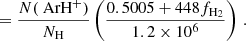 $$ \begin{aligned} &=\frac{N(\text{ ArH}^{+})}{N_{\text{H}}}\left( \frac{0.5005 + 448f_{\text{H}_{2}}}{1.2 \times 10^{6} }\right) \, . \end{aligned} $$