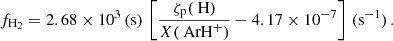 $$ \begin{aligned} f_{\text{H}_{2}} = 2.68\times 10^{3}\,(\mathrm{s}) \,\left[ \frac{\zeta _\text{p}(\text{ H})}{X(\text{ ArH}^{+})} - 4.17\times 10^{-7} \right]\,(\mathrm{s}^{-1}) \, . \end{aligned} $$