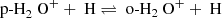$$ \begin{aligned} \text{ p-H}_{2}\text{ O}^+ + \text{ H} \rightleftharpoons \text{ o-H}_{2}\text{ O}^+ + \text{ H} \end{aligned} $$