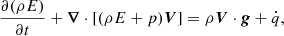 $$ \begin{aligned} &\frac{\partial (\rho E)}{\partial t} + \boldsymbol{\nabla } \cdot [( \rho E + p ) \boldsymbol{V} ] = \rho \boldsymbol{V} \cdot \boldsymbol{g} + \dot{q}, \end{aligned} $$