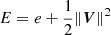 $ E = e + \frac{1}{2} \|\boldsymbol{V}\|^2 $