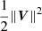 $ \frac{1}{2} \|\boldsymbol{V}\|^2 $